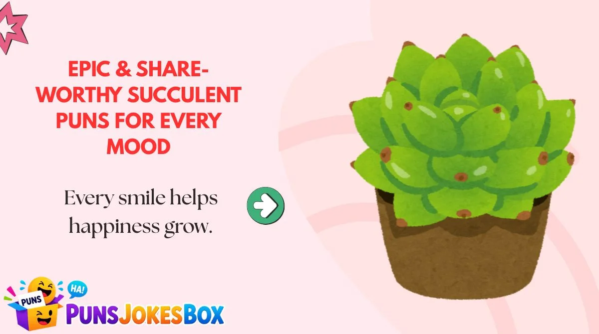 Epic & Share-Worthy Succulent Puns for Every Mood