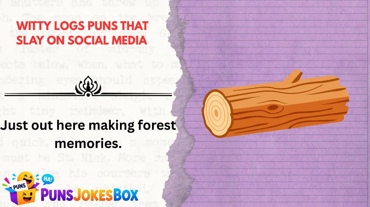  Witty Logs Puns That Slay on Social Media
