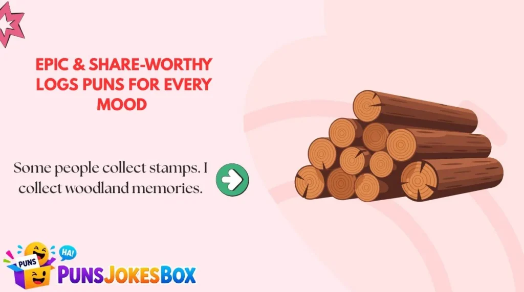Epic & Share-Worthy Logs Puns for Every Mood 